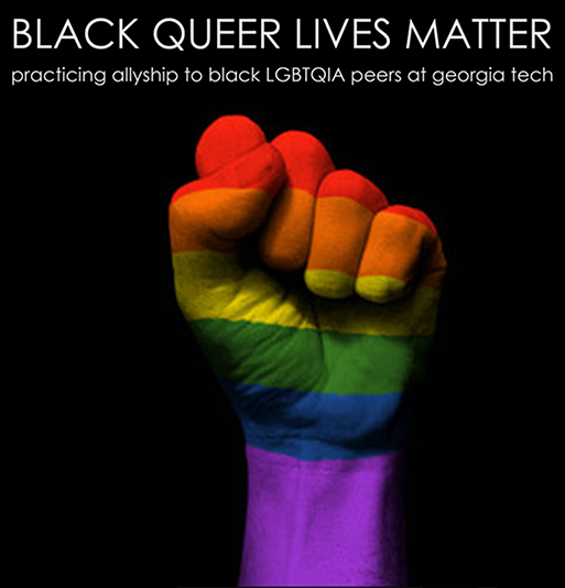 A fist in the colors of the rainbow and a text that reads Black Queer Lives Matter: practicing allyship to black LGBTQIA peers at Georgia Tech.