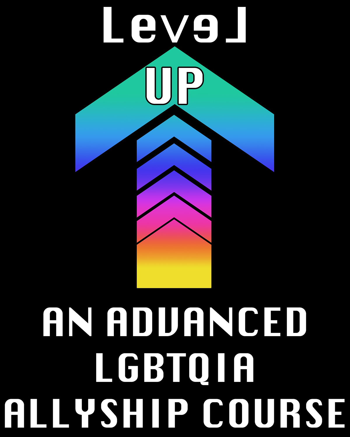A multicolor arrow looking up and a text that reads: Level Up: An Advances LGBTQIA Allyship Course