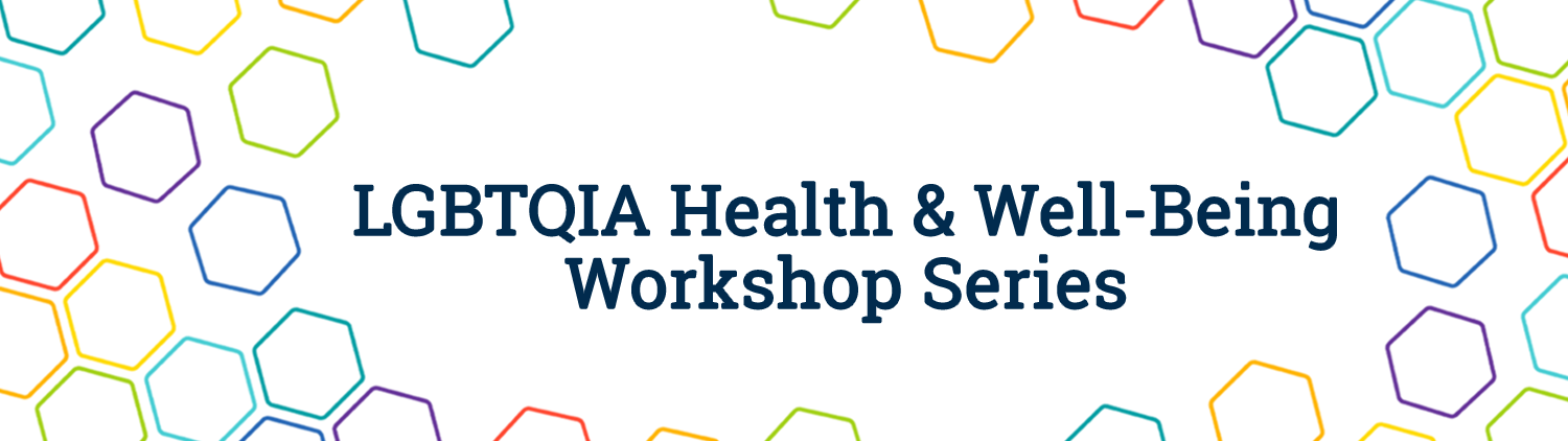 LGBTQIA Health & Well-Being Workshop Series